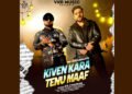 Sadi Galli fame singer NS Chauhan launches his new music single ‘Kiven Kara Tenu Maaf’, a heart touching single on VKR Music