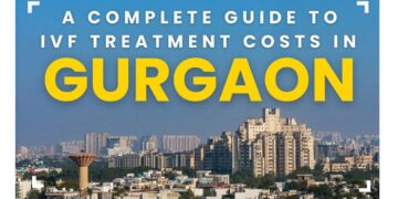 A Complete Guide to IVF Treatment Costs in Gurgaon
